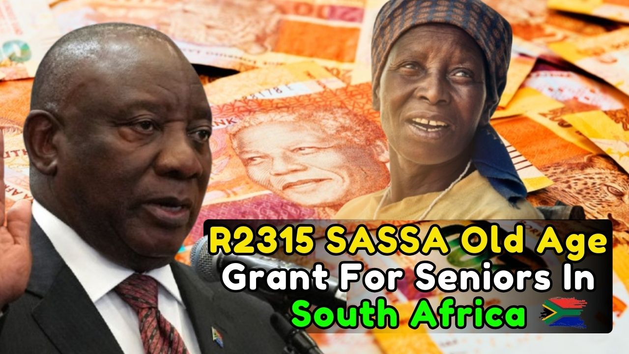 R2315 SASSA Old Age Grant For Seniors In South Africa: Full Eligibility And Payment Guide